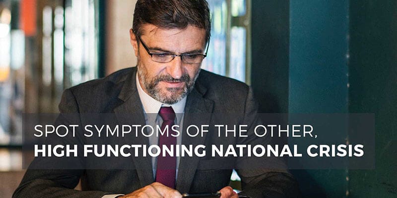 Spot symptoms of the other high functioning national crisis