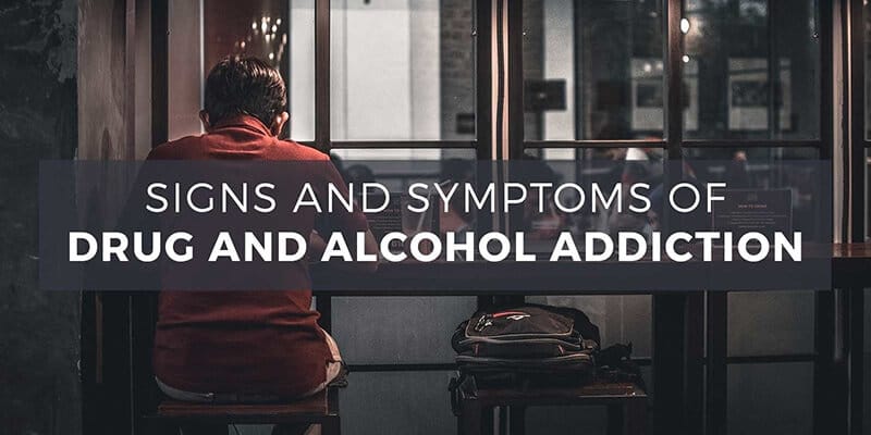 Signs and symptoms of drug and alcohol addiction