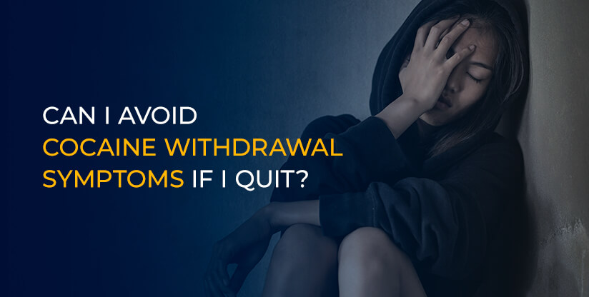 Can I Avoid Cocaine Withdrawal Symptoms if I Quit?