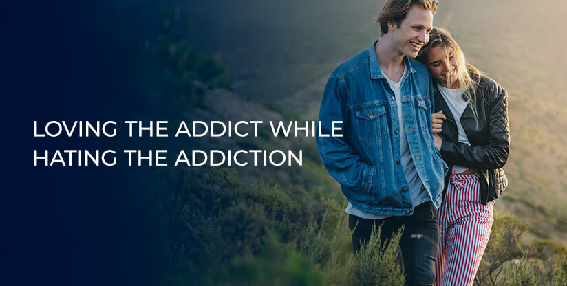 Loving the Addict While Hating the Addiction