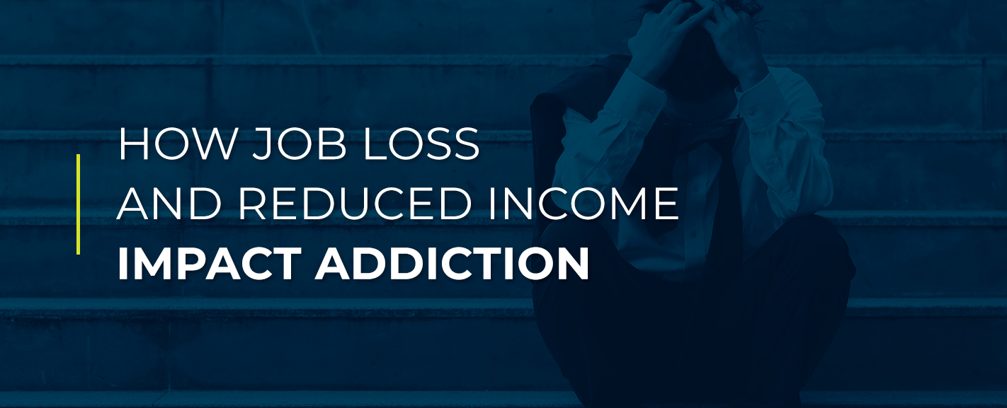 How job loss and reduced income impact addiction