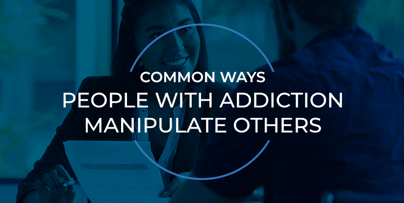 common ways people with addiction manipulate others