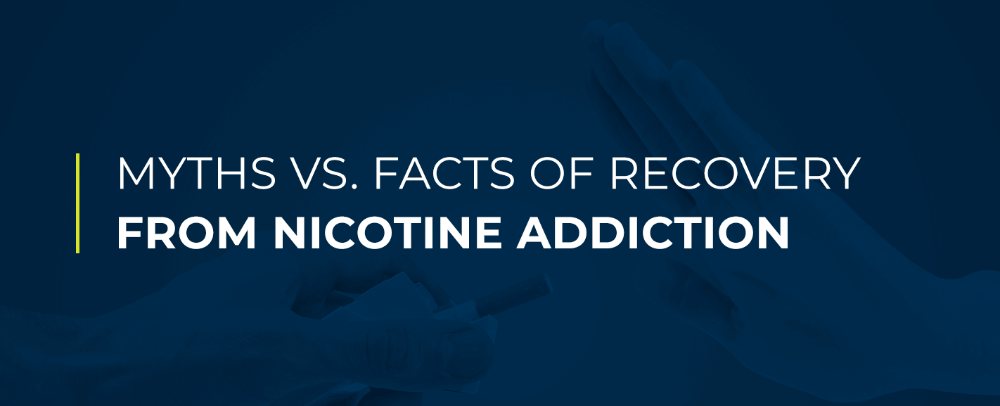 Myths VS. Facts of Recovery From Nicotine Addiction