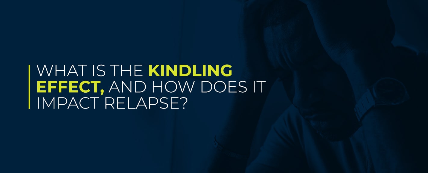 What Is the Kindling Effect, And How Does It Impact Relapse