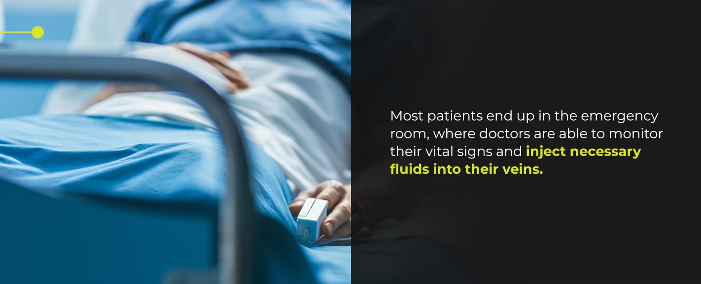 Most patients end up in the emergency room, where doctors are able to monitor their vital signs and inject necessary fluids into their veins.