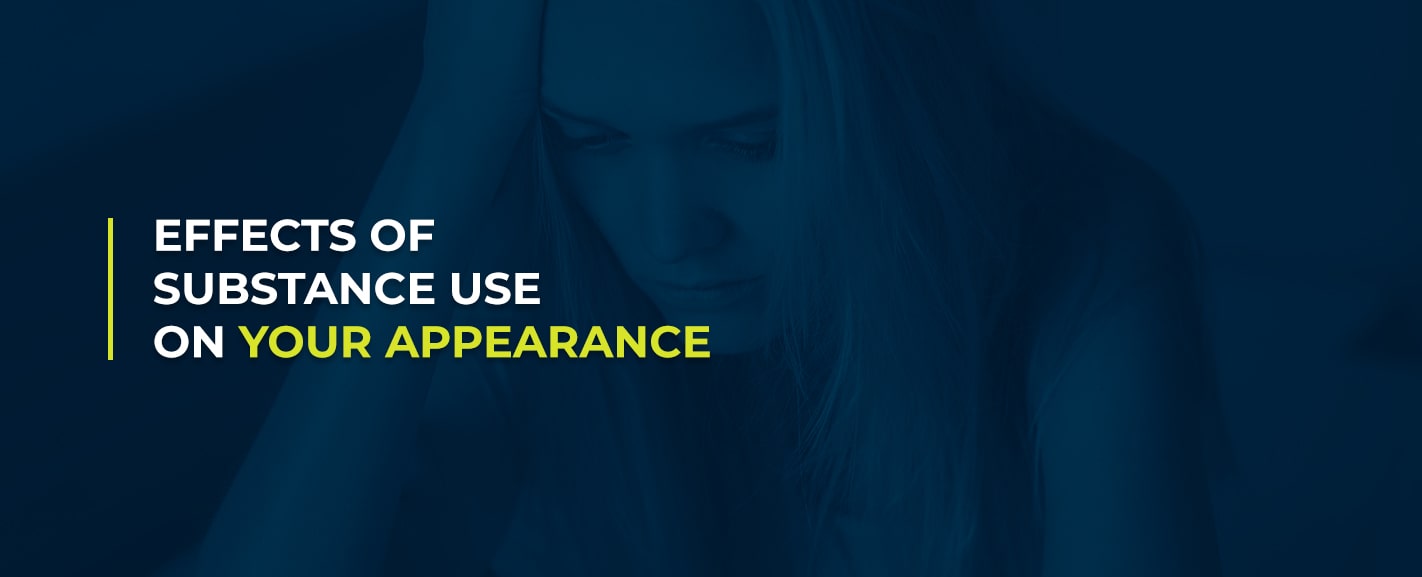 Effects of Substance Use On Your Appearance