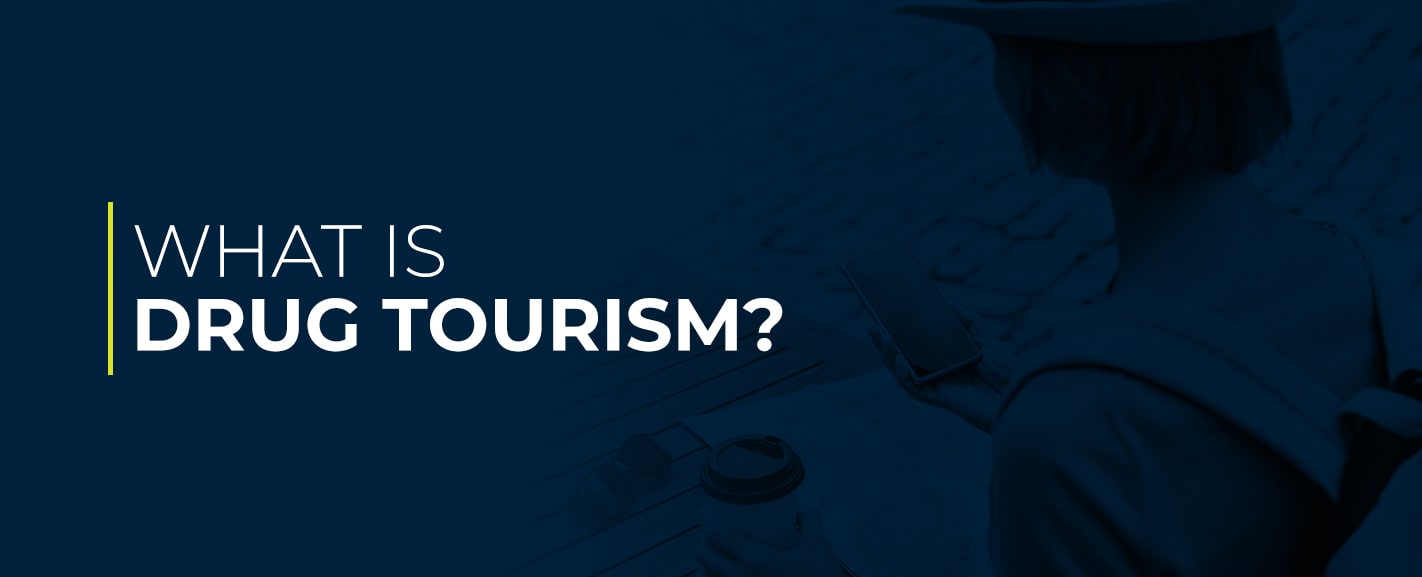 What is Drug Tourism?