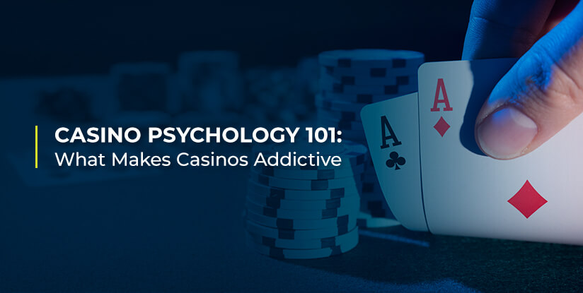 Casino Psychology 101: What Makes Casinos Addictive