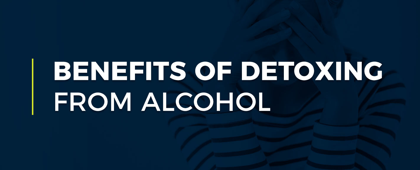 Benefits of Detoxing From Alcohol