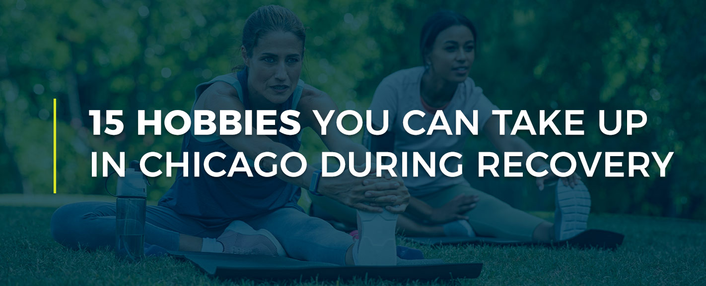 15 Hobbies You Can Take Up in Chicago During Recovery