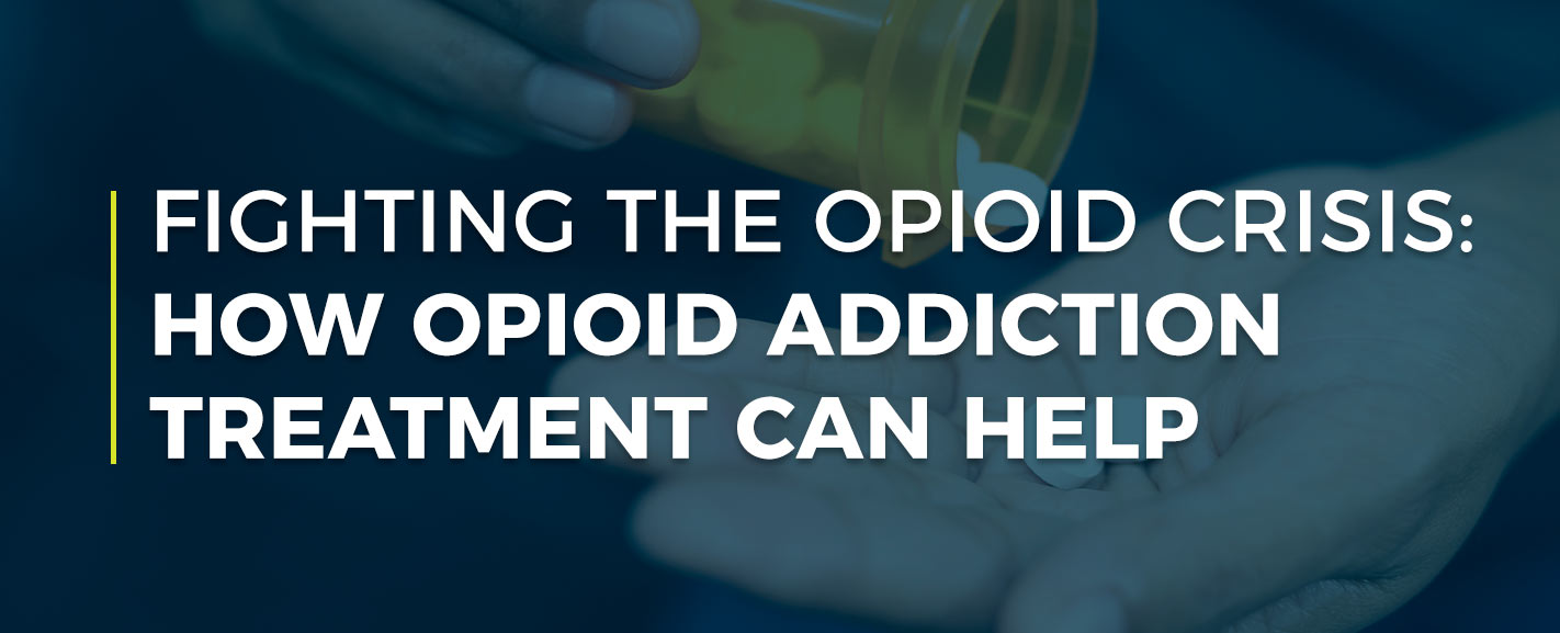 Fighting the Opioid Crisis: How Opioid Addiction Treatment Can Help