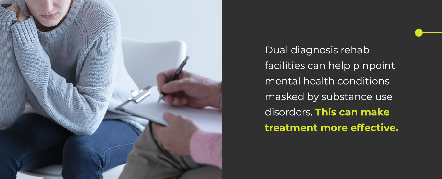 Dual diagnosis rehab facilities can help pinpoint mental health conditions that are masked by substance use disorders. This can make treatment more effective.