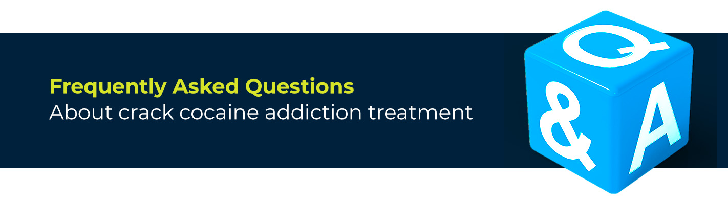 Frequently Asked Questions About Crack Cocaine Addiction Treatment