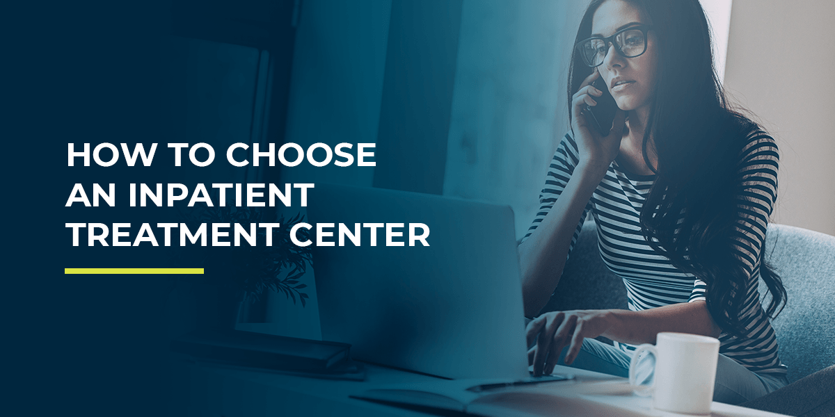 How to Choose an Inpatient Treatment Center