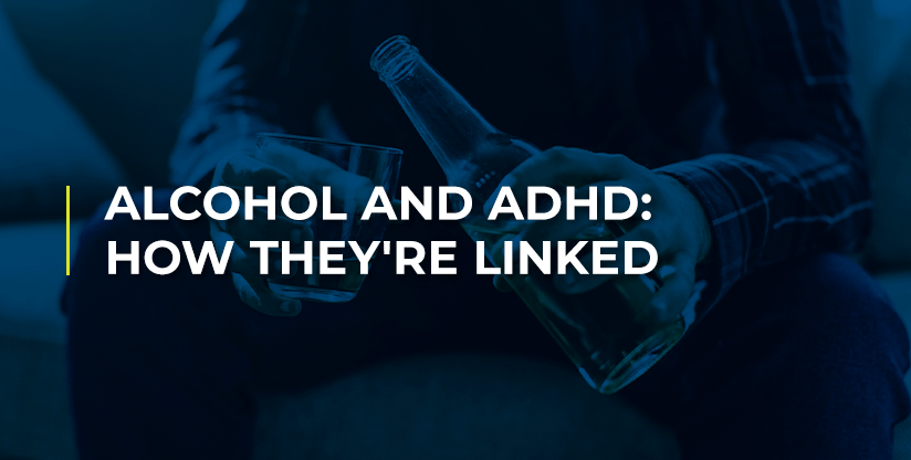 Alcohol and ADHD: How They're Linked