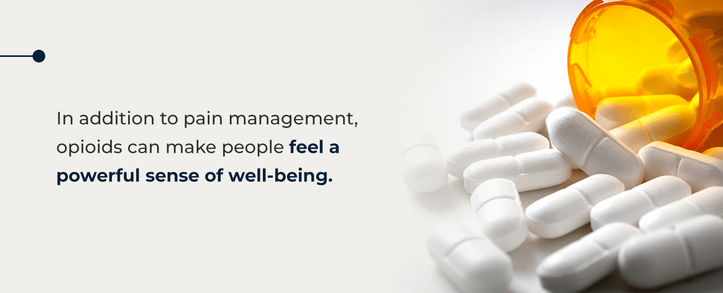 In addition to pain management, opioids can make people feel a powerful sense of well-being.