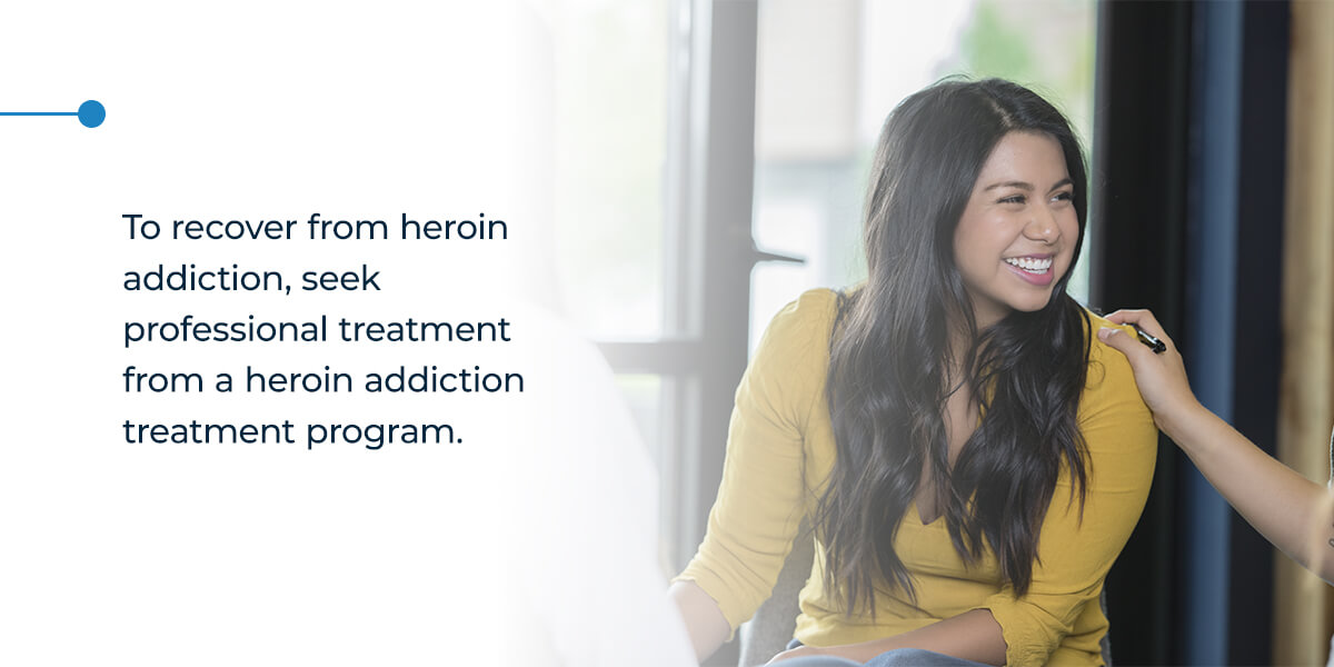 To recover from heroin addiction, seek professional treatment from a heroin addiction treatment program.