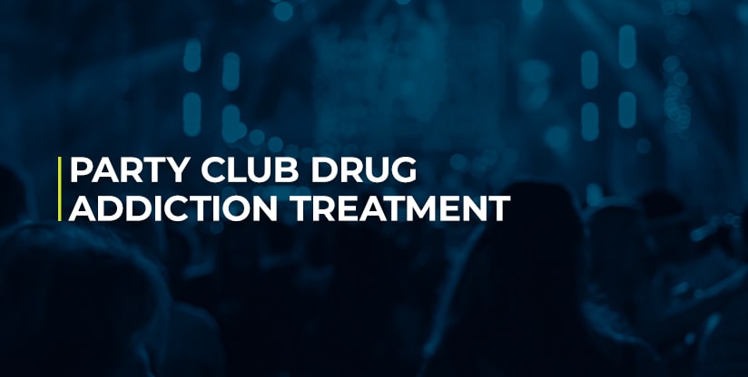Party Club Drug Addiction Treatment