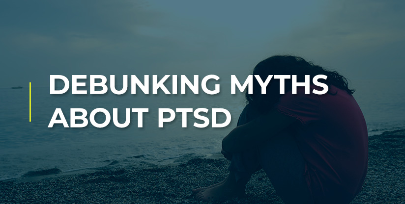 Debunking Myths About PTSD