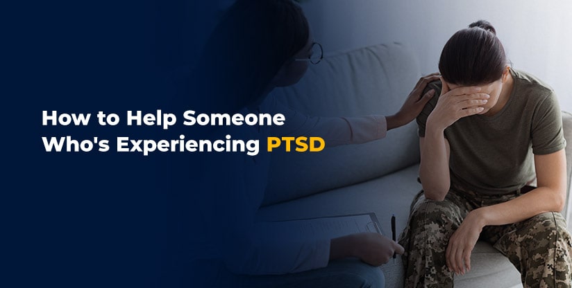 How to Help Someone Who's Experiencing PTSD