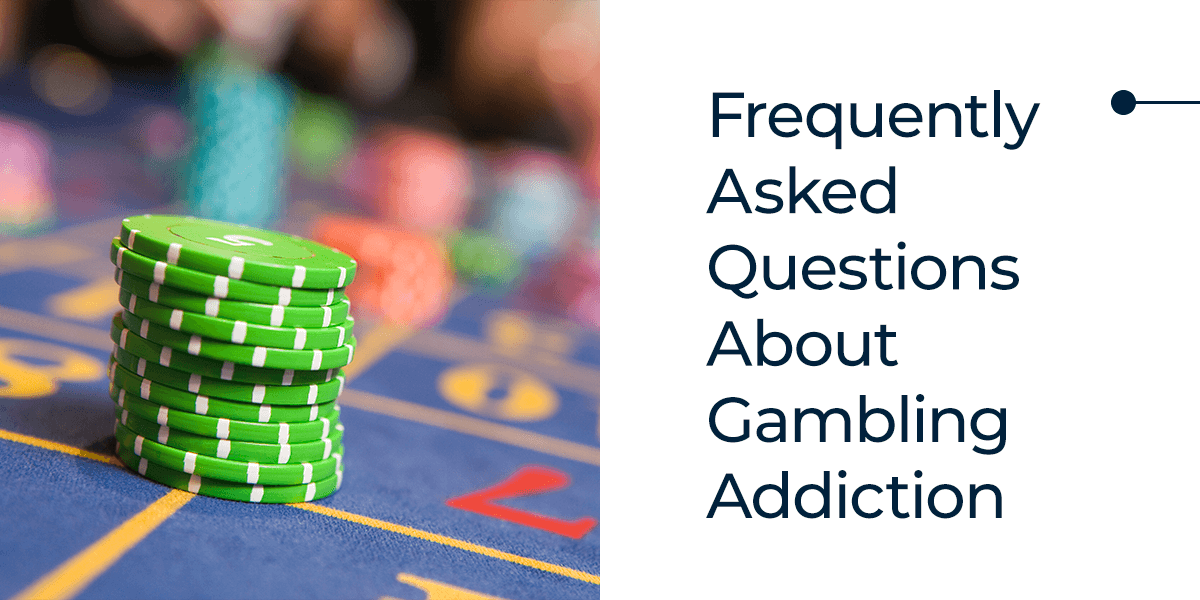 Frequently Asked Questions About Gambling Addiction Treatment