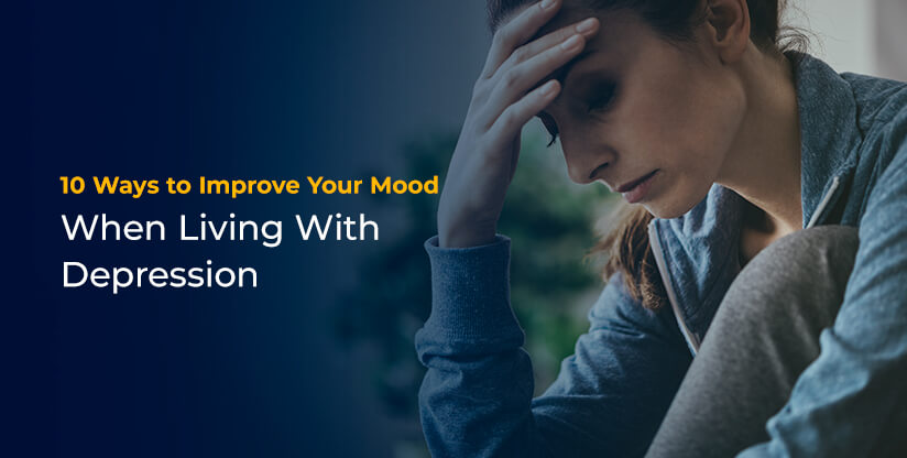 10 Ways to Improve Your Mood When Living With Depression