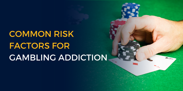 Common risk factors Gambling