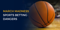 March Madness Sports Betting Dangers