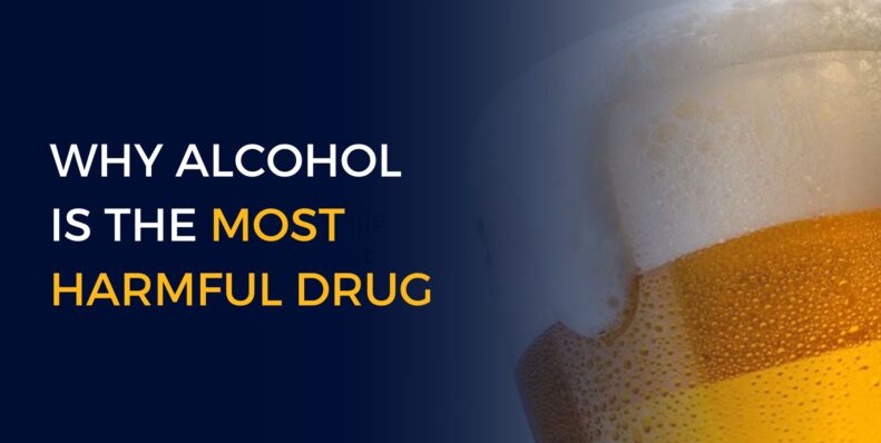 Why Alcohol Is the Most Harmful Drug