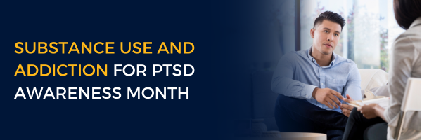 Substance Use and Addiction for PTSD Awareness Month