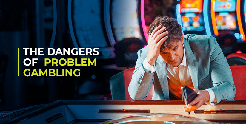 The Dangers of Problem Gambling